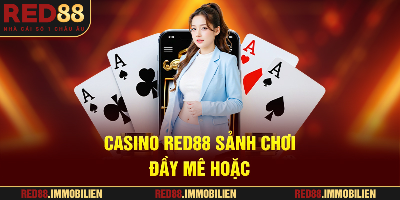 Casino RED88 – Sảnh chơi đầy mê hoặc