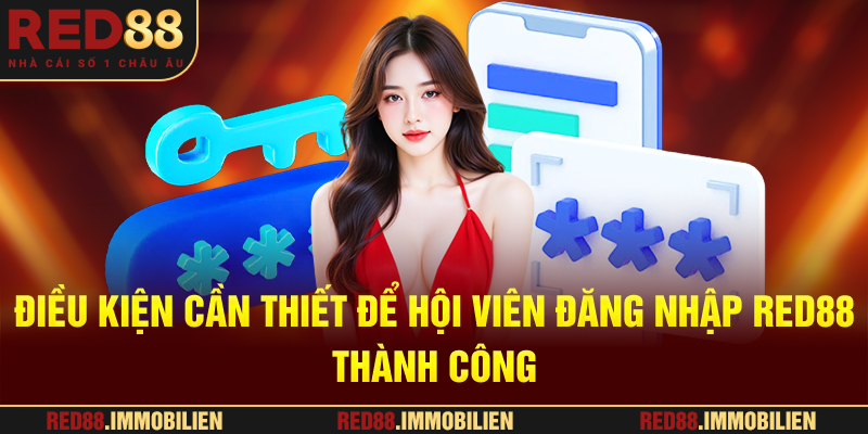 Điều kiện cần thiết để hội viên đăng nhập RED88 thành công