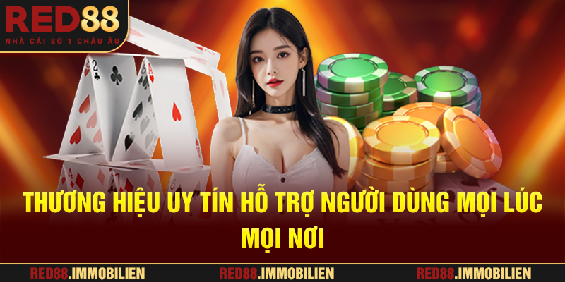 Thương hiệu uy tín hỗ trợ người dùng mọi lúc, mọi nơi